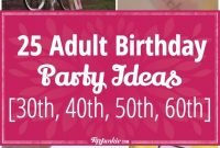 25 adult birthday party ideas [30th, 40th, 50th, 60th] | tip junkie