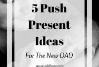 5 push present ideas - for the new dad - oddhogg