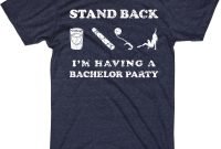 stand back i'm having a bachelor party t shirt funny groom tee